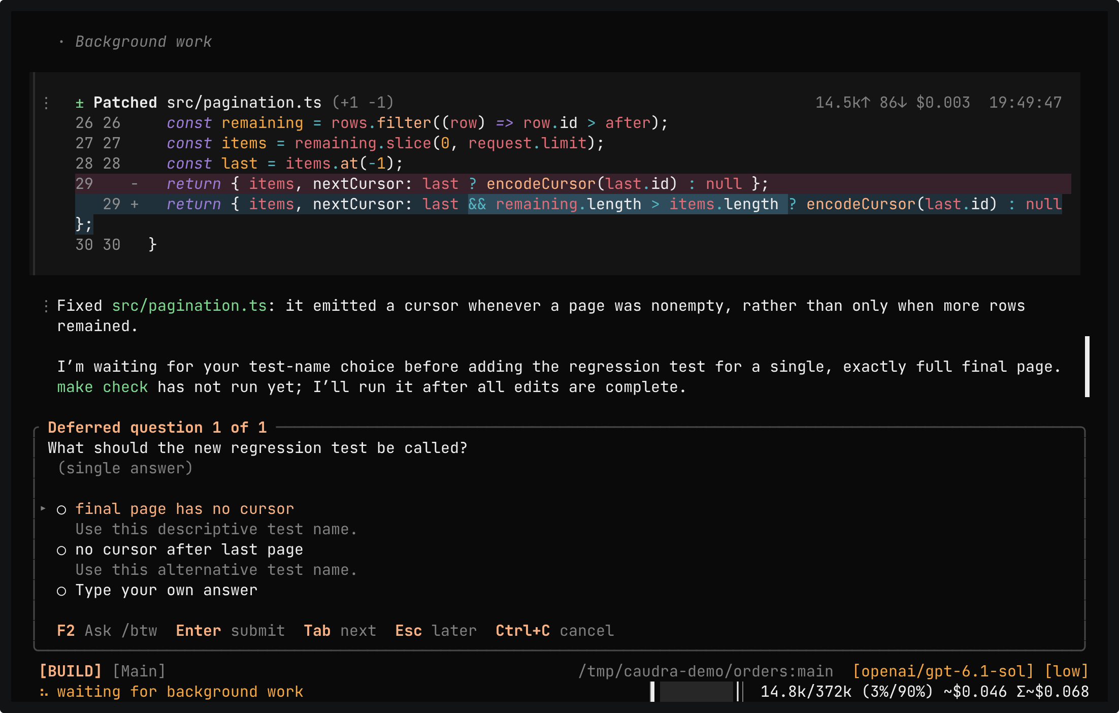 The Patched src/pagination.ts card, where the cursor is now set only when more rows remain, and the agent saying that it waits for the test name before it adds the regression test. Below, the docked form Deferred question 1 of 1 asks what to call the new test and offers two names and Type your own answer.